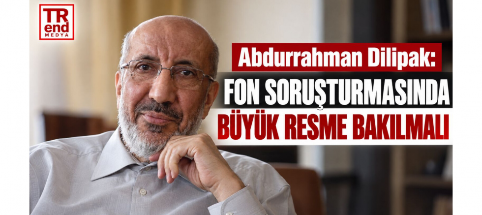 Abdurrahman Dilipak: Fon Soruşturmasında..