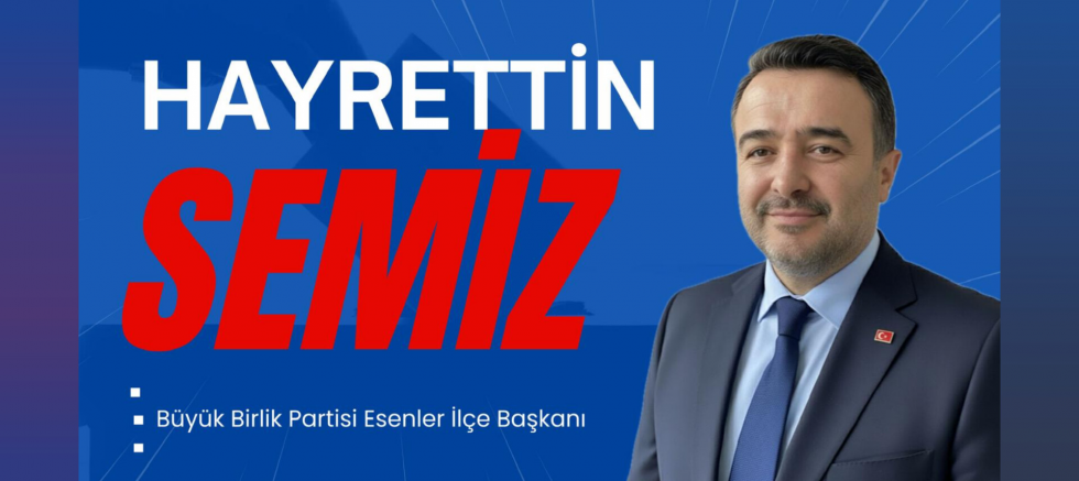 BBP Esenler İlçe Başkanı Hayrettin Semiz..