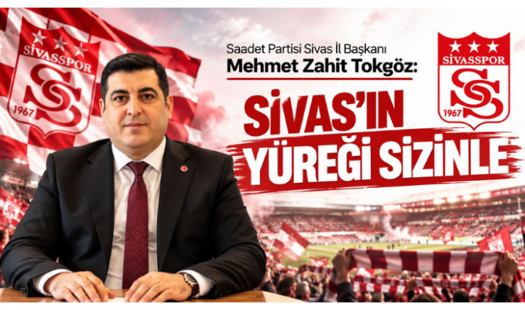 Mehmet Zahit Tokgöz: Sivas’ın Yüreği Siz..