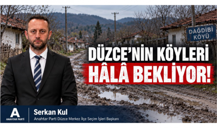 SERKAN KUL: “DÜZCE’NİN KÖYLERİ HÂLÂ TEME..