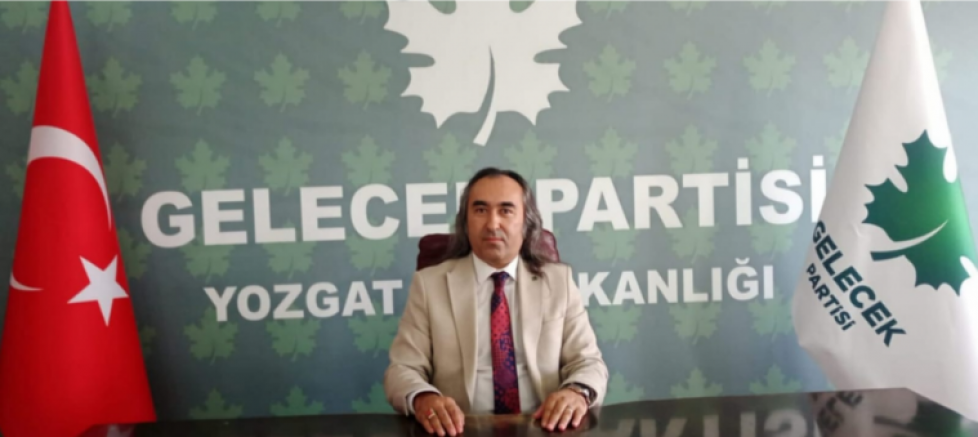 GELECEK PARTİSİ YOZGAT İL BAŞKANI ÖMER AYDOĞMUŞ: 